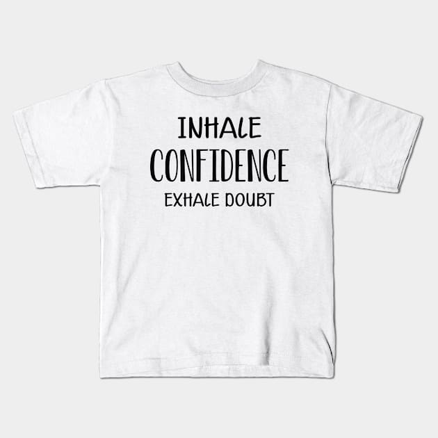 Meditation - Inhale Confidence exhale doubt Kids T-Shirt by KC Happy Shop